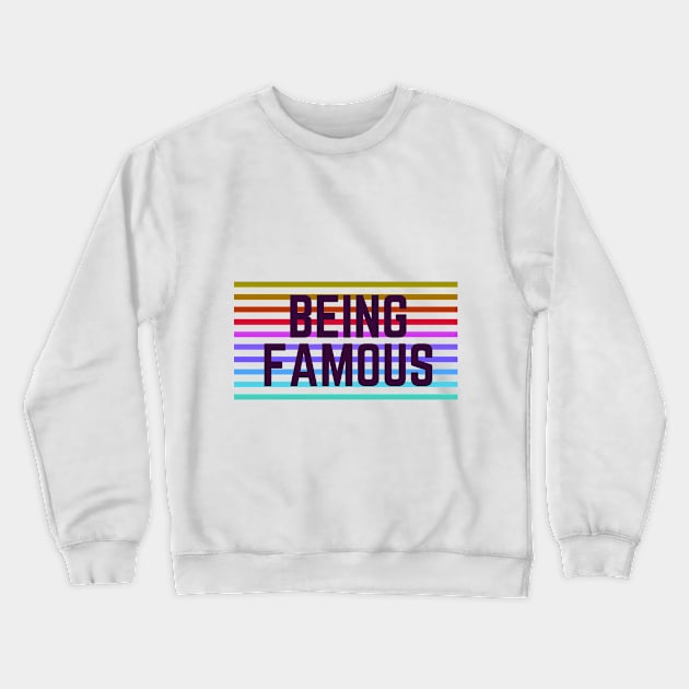 Being Famous quote Crewneck Sweatshirt by Being Famous